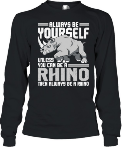 Always be yourself unless you can be a rhino then always be a rhino men T Long Sleeved T-shirt