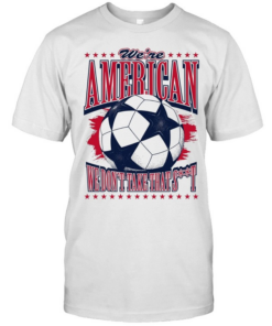 American Soccer Ball we are american we don’t take that shit  Classic Men's T-shirt