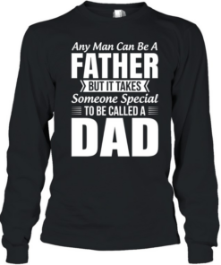 Any Man Can Be A Father Takes Someone Special To Be A Dad Long Sleeved T-shirt