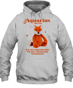 Aquarius the fox I’m not unpredictable I’m just consistently inconsistent  Unisex Hoodie