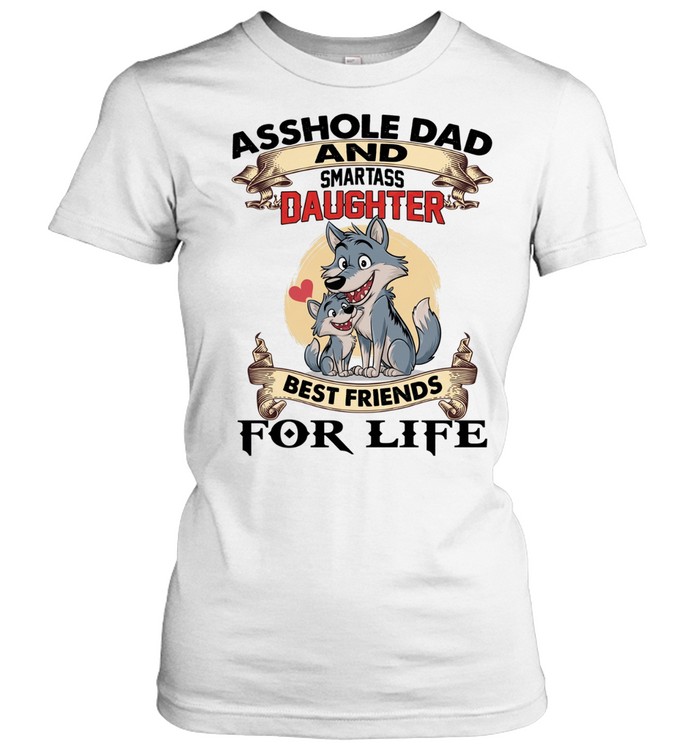 Asshole Dad And Smartass Daughter Best Friends For Life T Classic Women's T-shirt