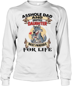Asshole Dad And Smartass Daughter Best Friends For Life T Long Sleeved T-shirt