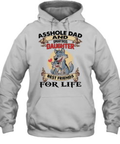 Asshole Dad And Smartass Daughter Best Friends For Life T Unisex Hoodie