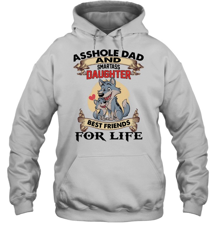 Asshole Dad And Smartass Daughter Best Friends For Life T Unisex Hoodie