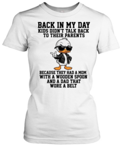 Back In My Day Kids Didn't Talk Back To Their Parents T Classic Women's T-shirt
