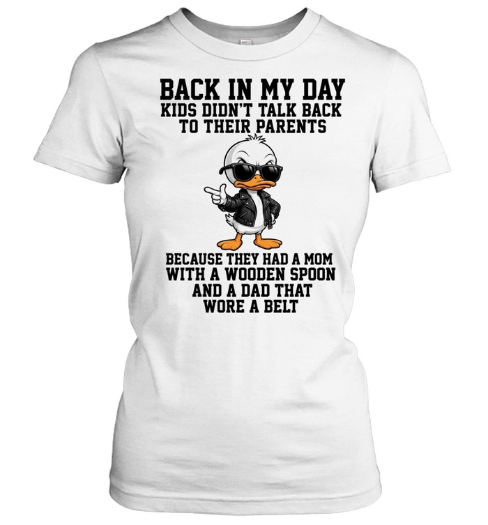 Back In My Day Kids Didn't Talk Back To Their Parents T Classic Women's T-shirt
