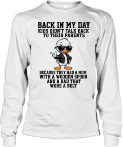 Back In My Day Kids Didn't Talk Back To Their Parents T Long Sleeved T-shirt
