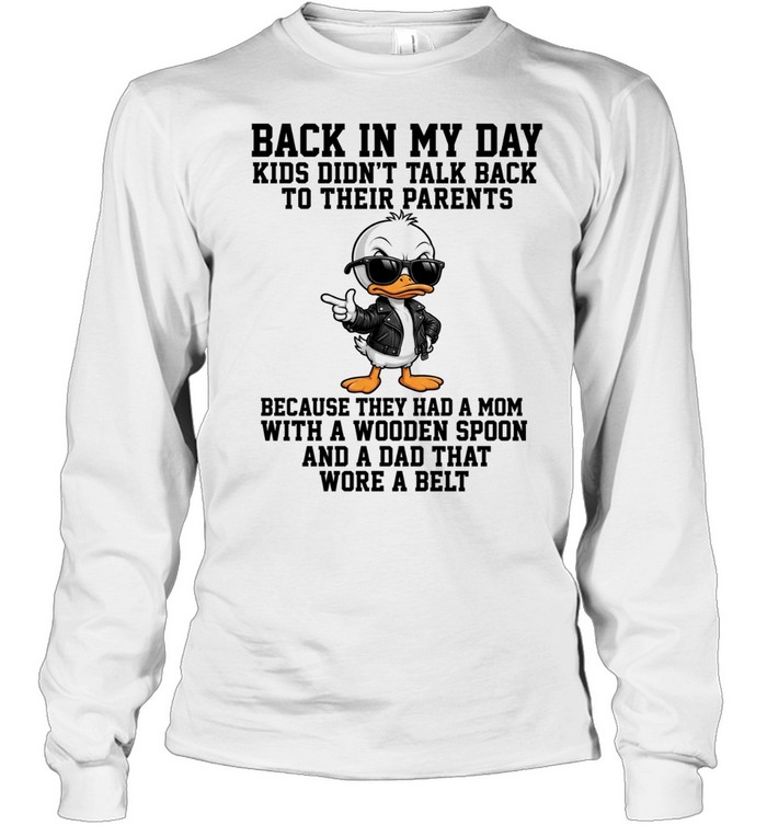 Back In My Day Kids Didn't Talk Back To Their Parents T Long Sleeved T-shirt