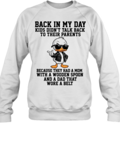 Back In My Day Kids Didn't Talk Back To Their Parents T Unisex Sweatshirt