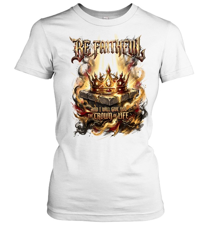 Be faithful and I will give you the crown of life Classic Women's T-shirt
