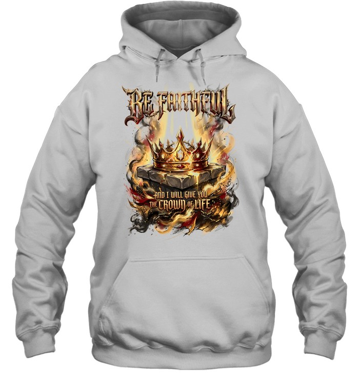 Be faithful and I will give you the crown of life Unisex Hoodie