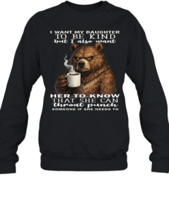 Bear I Want My Daughter To Be Kind But I Also Want Her To Know That She Can Throat Pucnh Someone If She Needs To T Unisex Sweatshirt