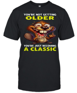 Beaver You're Not Getting Older You're Just Becoming A Classic  Classic Men's T-shirt