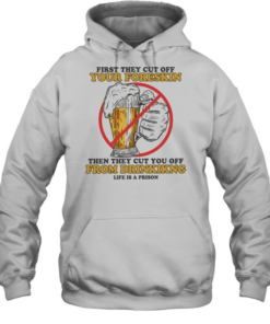 Beer first they cut off your foreskin then they cut you off from drinking life is a prison Unisex Hoodie
