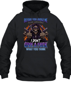 Before You Judge Me Please Understand I Don't Give A Fuck What You Think Unisex Hoodie