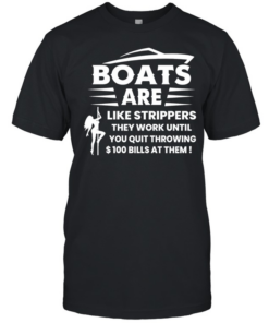 Boats are like strippers they work until you quit throwing 100 bills at them  Classic Men's T-shirt