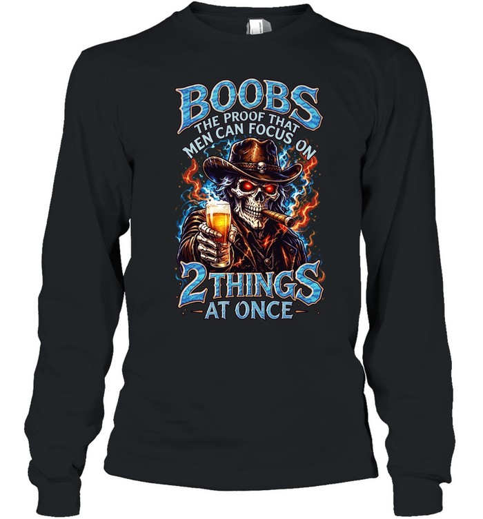 Boobs The Proof That Men Can Focus On 2 Things At Once Long Sleeved T-shirt