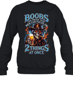 Boobs The Proof That Men Can Focus On 2 Things At Once Unisex Sweatshirt