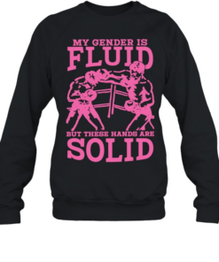 Boxing my gender is fluid but these hands are solid  Unisex Sweatshirt