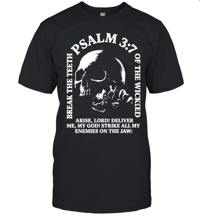 Break the teeth psalm 3 7 of the wicked arise lord deliver me my god Classic Men's T-shirt