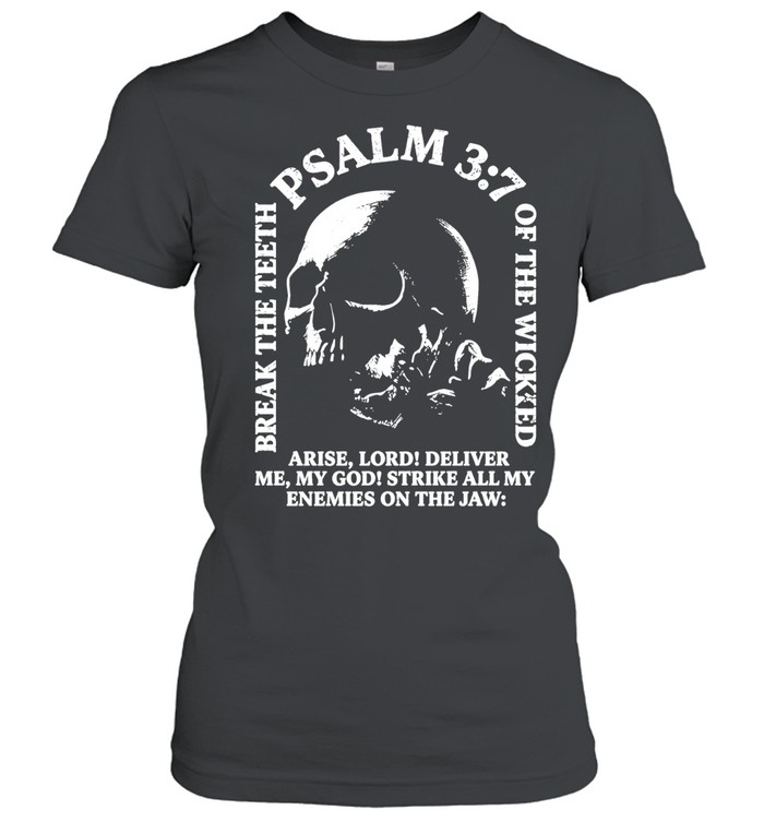 Break the teeth psalm 3 7 of the wicked arise lord deliver me my god Classic Women's T-shirt