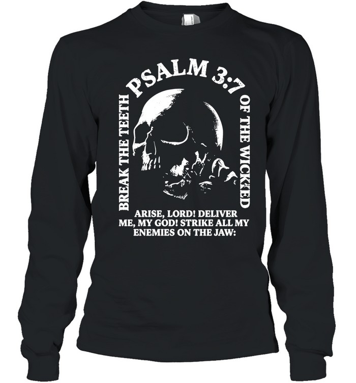Break the teeth psalm 3 7 of the wicked arise lord deliver me my god Long Sleeved T-shirt