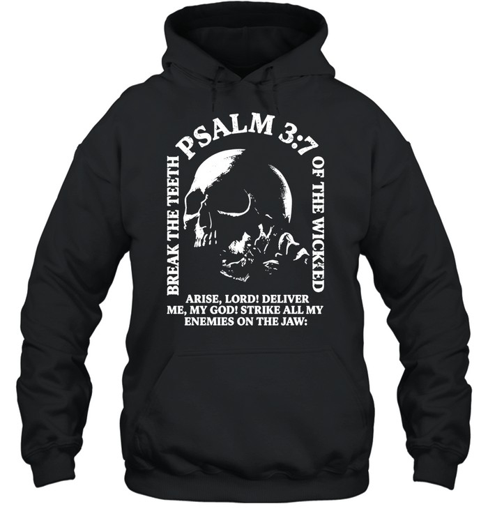 Break the teeth psalm 3 7 of the wicked arise lord deliver me my god Unisex Hoodie