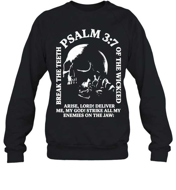 Break the teeth psalm 3 7 of the wicked arise lord deliver me my god Unisex Sweatshirt