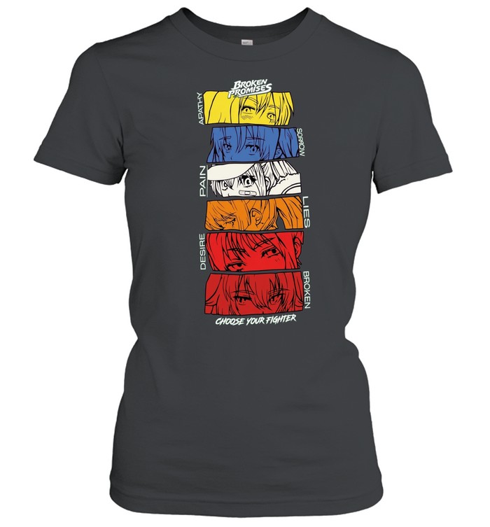 Broken Promises Apathy Sorrow Pain Lies Desire Choose Your Fighter Anime Classic Women's T-shirt