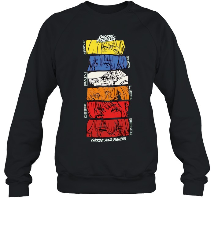Broken Promises Apathy Sorrow Pain Lies Desire Choose Your Fighter Anime Unisex Sweatshirt