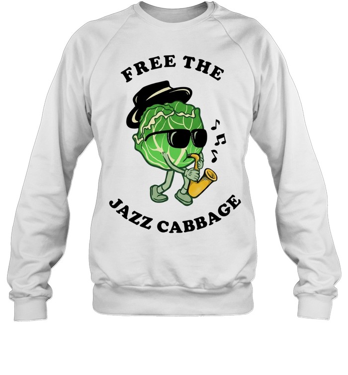 Cabbage saxophone free the jazz cabbage T Unisex Sweatshirt
