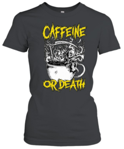Caffeine or death T Classic Women's T-shirt