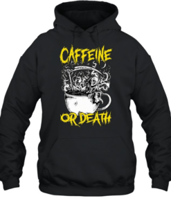 Caffeine or death T Unisex Hoodie