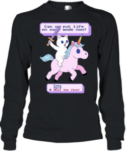 Can we put life one easy mode now easy hard what the fuck game  Long Sleeved T-shirt