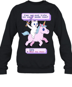Can we put life one easy mode now easy hard what the fuck game  Unisex Sweatshirt