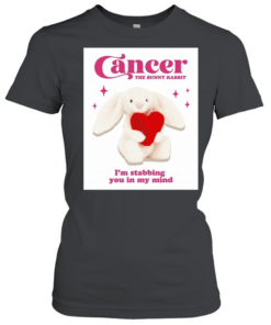 Cancer the bunny rabbit I’m stabbing you in my mind Classic Women's T-shirt