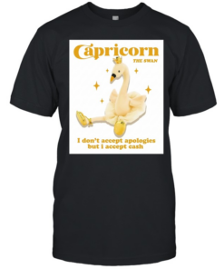 Capricorn the swan I don’t accept apologies but I accept cash  Classic Men's T-shirt
