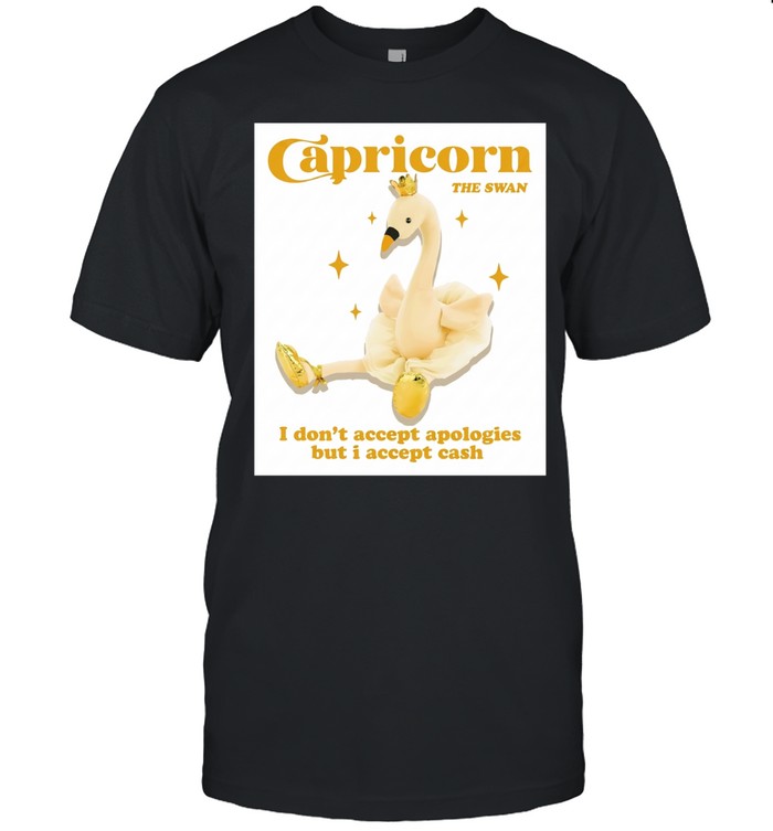 Capricorn the swan I don’t accept apologies but I accept cash Classic Men's T-shirt