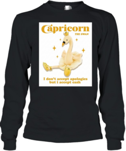 Capricorn the swan I don’t accept apologies but I accept cash Long Sleeved T-shirt