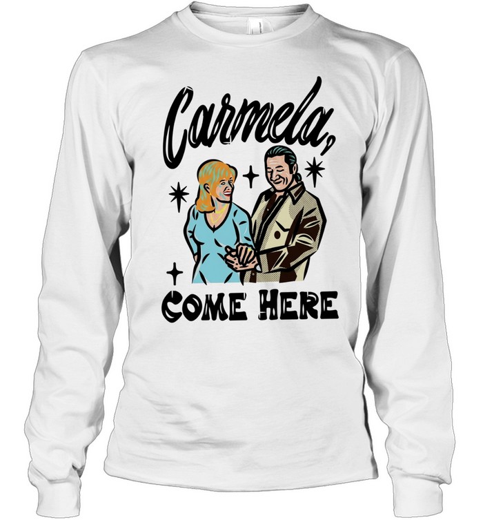 Carmela come here men and women Long Sleeved T-shirt