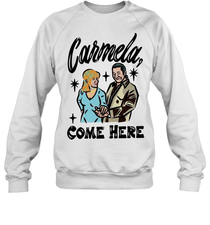 Carmela come here men and women Unisex Sweatshirt