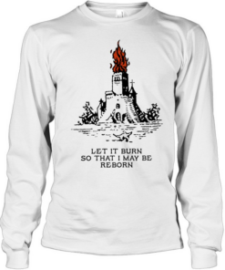Castle let it burn so that I may be reborn fire T Long Sleeved T-shirt