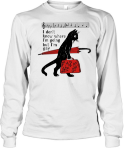 Cat I don’t know where I’m going but I’m gay  Long Sleeved T-shirt