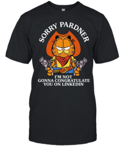Cat sorry pardner I’m not gonna congratulate you on linkedin Cowboy T Classic Men's T-shirt