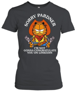 Cat sorry pardner I’m not gonna congratulate you on linkedin Cowboy T Classic Women's T-shirt
