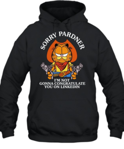 Cat sorry pardner I’m not gonna congratulate you on linkedin Cowboy T Unisex Hoodie
