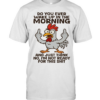 Chicken Do You Ever Wake Up In The Morning And Just Think No I'm Not Ready T Classic Men's T-shirt