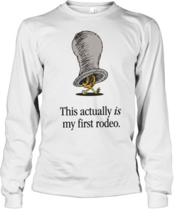 Chicken this actually is my first rodeo T Long Sleeved T-shirt
