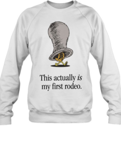 Chicken this actually is my first rodeo T Unisex Sweatshirt
