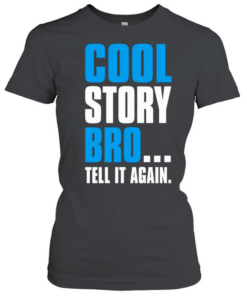 Cool story bro tell it again T Classic Women's T-shirt